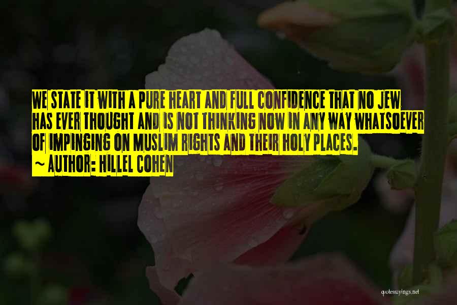 Hillel Cohen Quotes: We State It With A Pure Heart And Full Confidence That No Jew Has Ever Thought And Is Not Thinking