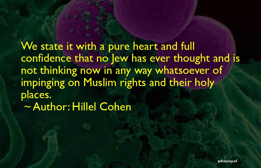 Hillel Cohen Quotes: We State It With A Pure Heart And Full Confidence That No Jew Has Ever Thought And Is Not Thinking