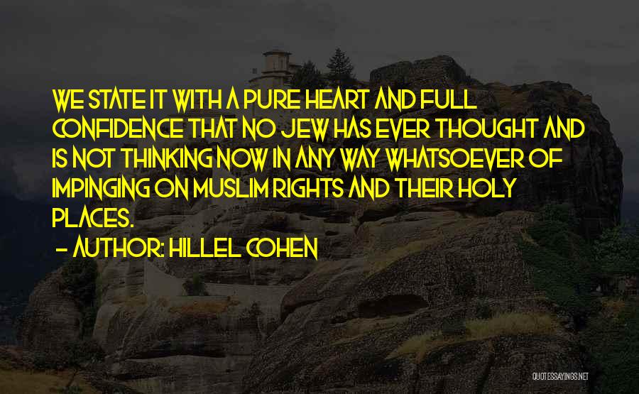 Hillel Cohen Quotes: We State It With A Pure Heart And Full Confidence That No Jew Has Ever Thought And Is Not Thinking