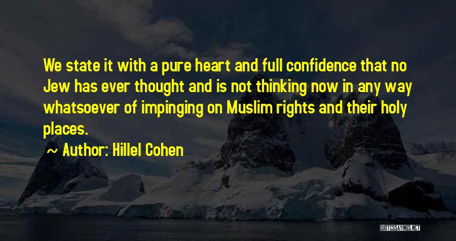 Hillel Cohen Quotes: We State It With A Pure Heart And Full Confidence That No Jew Has Ever Thought And Is Not Thinking