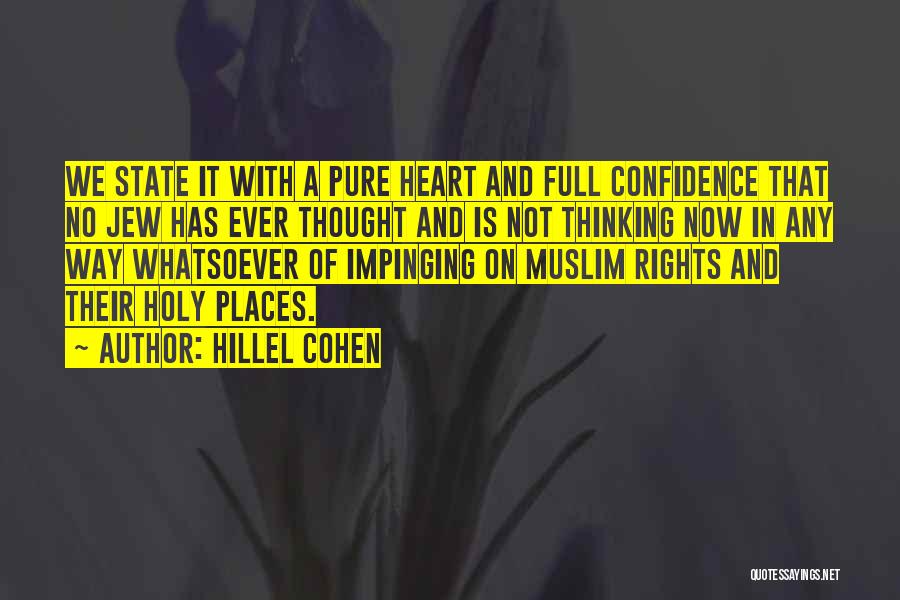 Hillel Cohen Quotes: We State It With A Pure Heart And Full Confidence That No Jew Has Ever Thought And Is Not Thinking