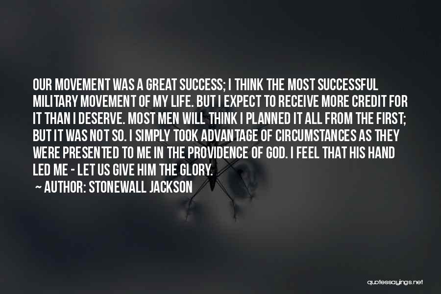 Stonewall Jackson Quotes: Our Movement Was A Great Success; I Think The Most Successful Military Movement Of My Life. But I Expect To