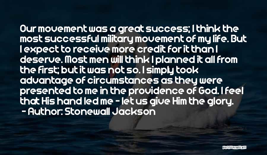 Stonewall Jackson Quotes: Our Movement Was A Great Success; I Think The Most Successful Military Movement Of My Life. But I Expect To