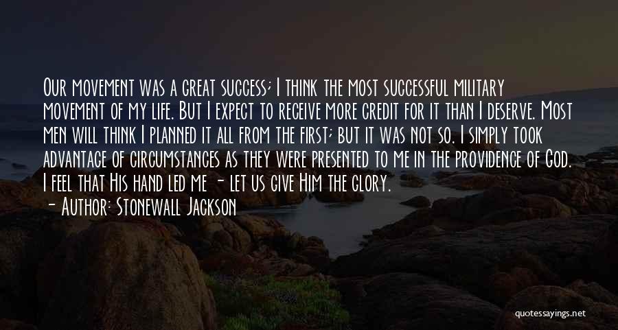 Stonewall Jackson Quotes: Our Movement Was A Great Success; I Think The Most Successful Military Movement Of My Life. But I Expect To