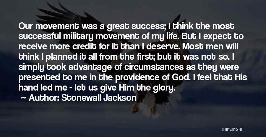 Stonewall Jackson Quotes: Our Movement Was A Great Success; I Think The Most Successful Military Movement Of My Life. But I Expect To