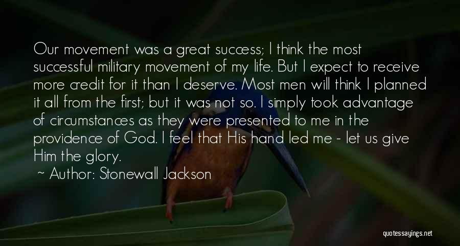 Stonewall Jackson Quotes: Our Movement Was A Great Success; I Think The Most Successful Military Movement Of My Life. But I Expect To