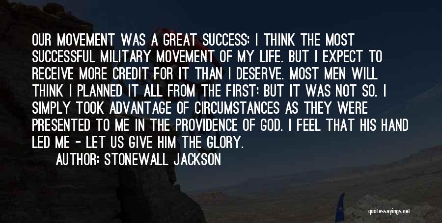 Stonewall Jackson Quotes: Our Movement Was A Great Success; I Think The Most Successful Military Movement Of My Life. But I Expect To