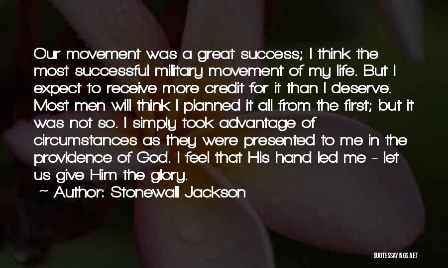 Stonewall Jackson Quotes: Our Movement Was A Great Success; I Think The Most Successful Military Movement Of My Life. But I Expect To