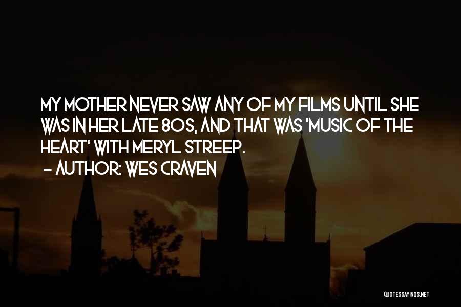 Wes Craven Quotes: My Mother Never Saw Any Of My Films Until She Was In Her Late 80s, And That Was 'music Of