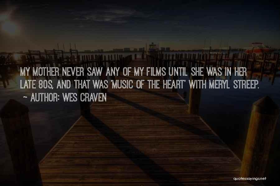 Wes Craven Quotes: My Mother Never Saw Any Of My Films Until She Was In Her Late 80s, And That Was 'music Of