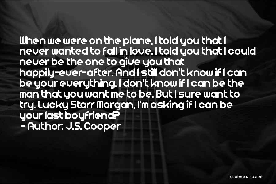 J.S. Cooper Quotes: When We Were On The Plane, I Told You That I Never Wanted To Fall In Love. I Told You