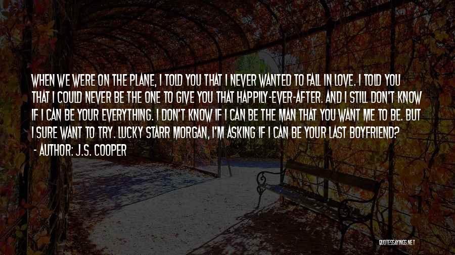 J.S. Cooper Quotes: When We Were On The Plane, I Told You That I Never Wanted To Fall In Love. I Told You