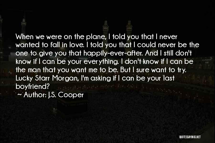 J.S. Cooper Quotes: When We Were On The Plane, I Told You That I Never Wanted To Fall In Love. I Told You