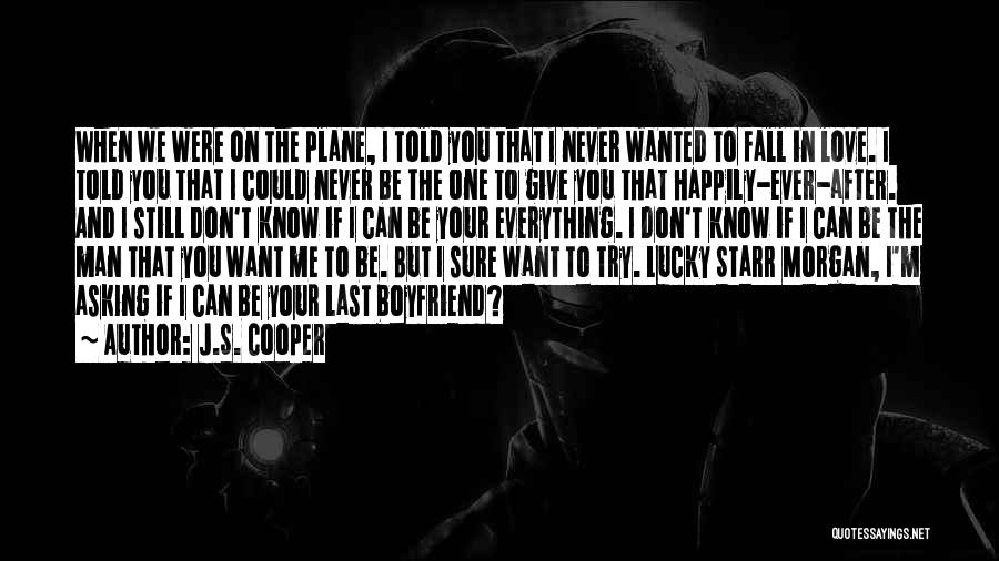 J.S. Cooper Quotes: When We Were On The Plane, I Told You That I Never Wanted To Fall In Love. I Told You