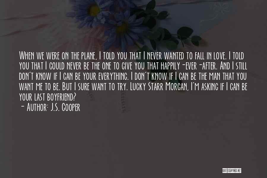 J.S. Cooper Quotes: When We Were On The Plane, I Told You That I Never Wanted To Fall In Love. I Told You