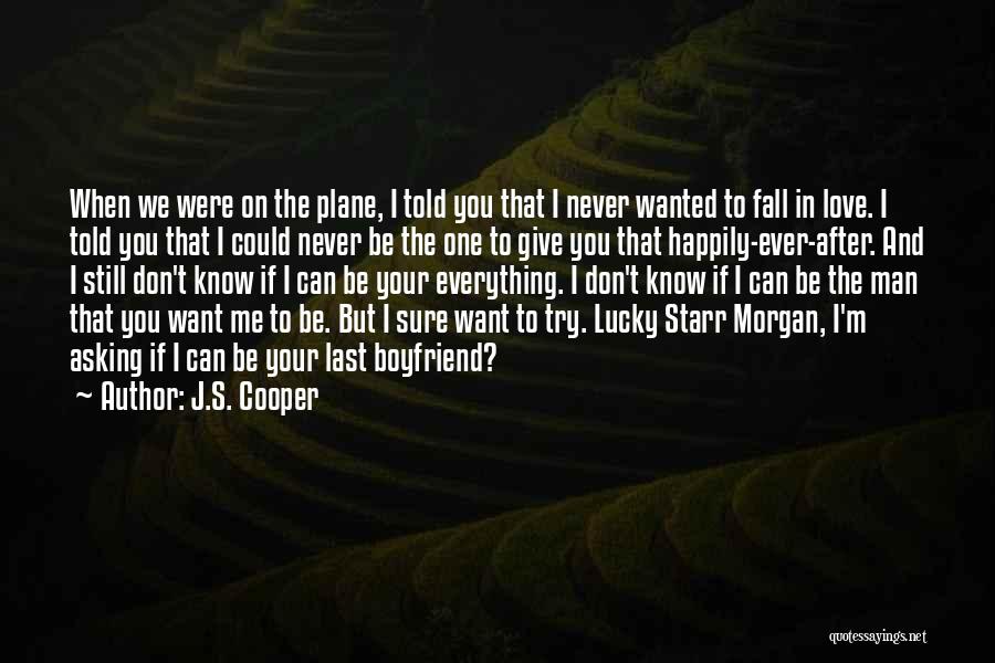 J.S. Cooper Quotes: When We Were On The Plane, I Told You That I Never Wanted To Fall In Love. I Told You