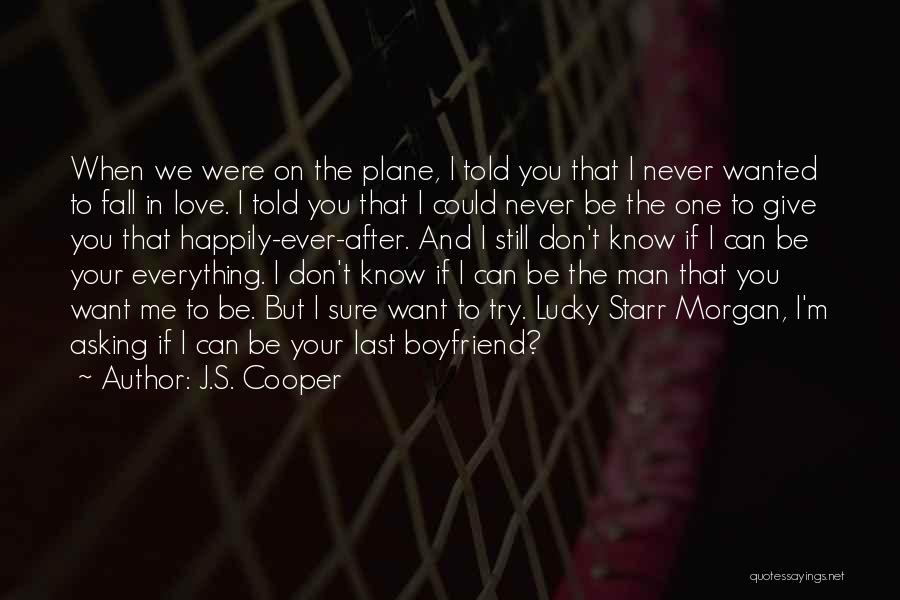 J.S. Cooper Quotes: When We Were On The Plane, I Told You That I Never Wanted To Fall In Love. I Told You