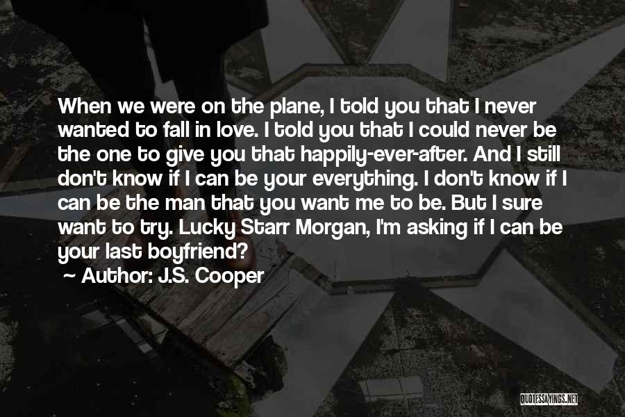 J.S. Cooper Quotes: When We Were On The Plane, I Told You That I Never Wanted To Fall In Love. I Told You