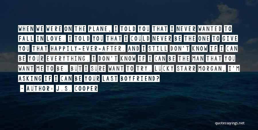 J.S. Cooper Quotes: When We Were On The Plane, I Told You That I Never Wanted To Fall In Love. I Told You