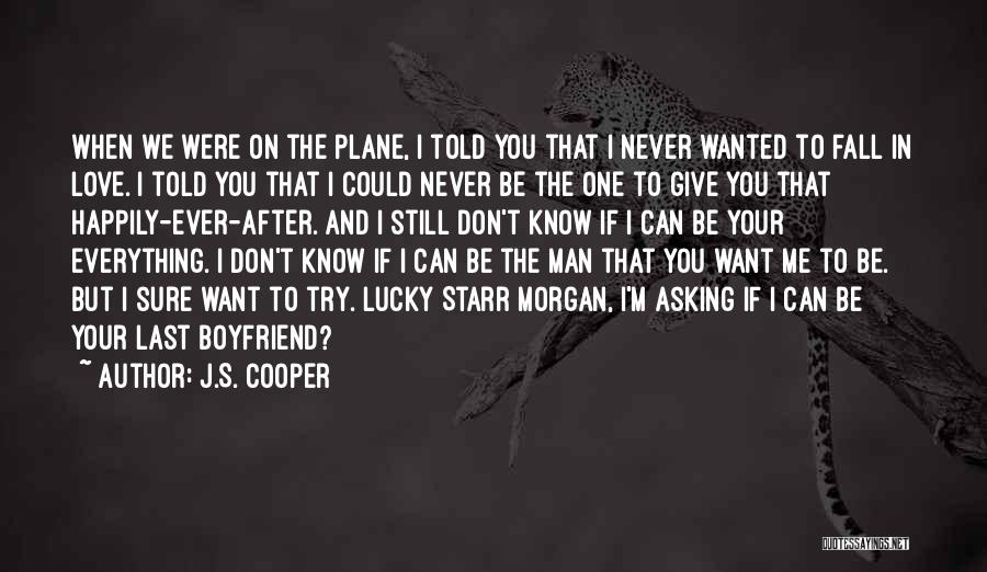 J.S. Cooper Quotes: When We Were On The Plane, I Told You That I Never Wanted To Fall In Love. I Told You