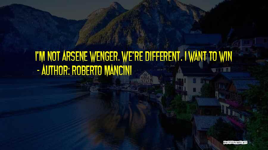 Roberto Mancini Quotes: I'm Not Arsene Wenger. We're Different. I Want To Win