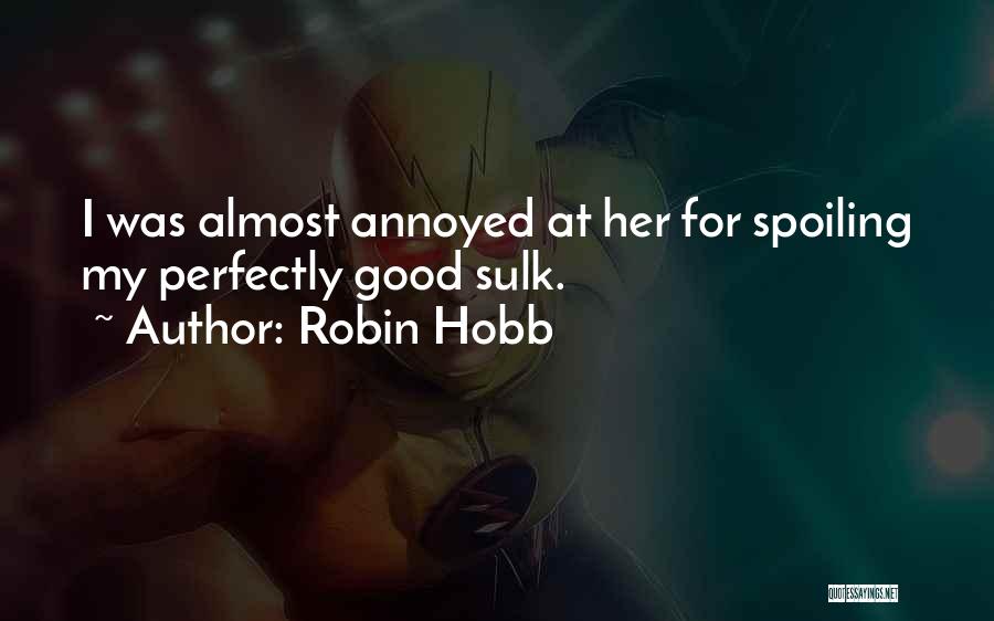 Robin Hobb Quotes: I Was Almost Annoyed At Her For Spoiling My Perfectly Good Sulk.
