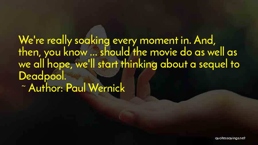 Paul Wernick Quotes: We're Really Soaking Every Moment In. And, Then, You Know ... Should The Movie Do As Well As We All