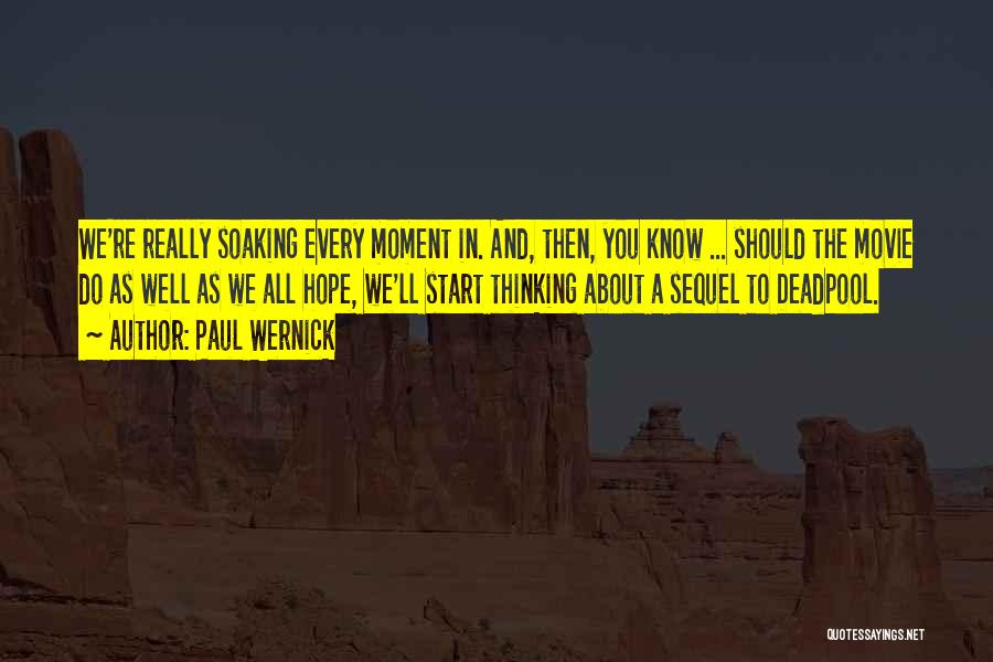 Paul Wernick Quotes: We're Really Soaking Every Moment In. And, Then, You Know ... Should The Movie Do As Well As We All