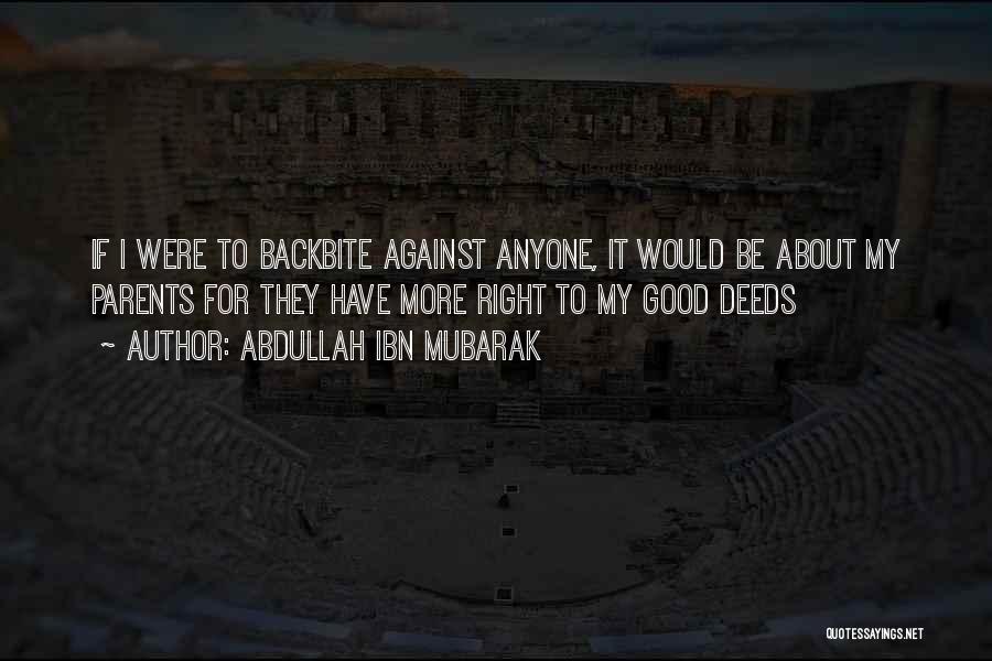 Abdullah Ibn Mubarak Quotes: If I Were To Backbite Against Anyone, It Would Be About My Parents For They Have More Right To My