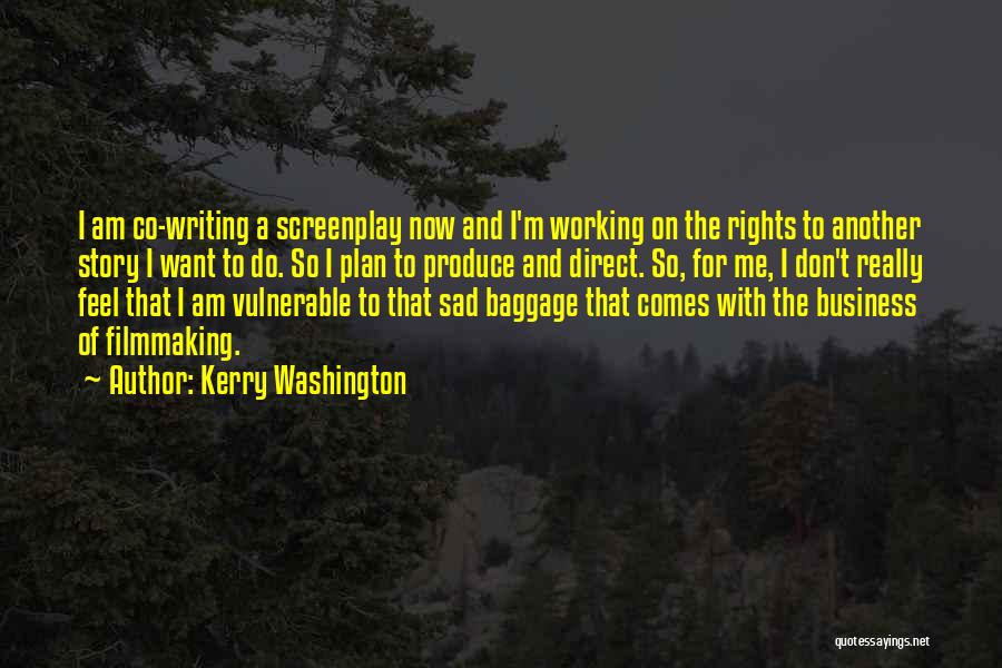 Kerry Washington Quotes: I Am Co-writing A Screenplay Now And I'm Working On The Rights To Another Story I Want To Do. So