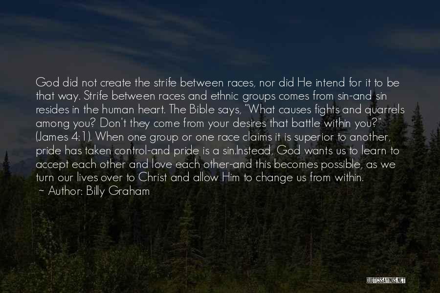 Billy Graham Quotes: God Did Not Create The Strife Between Races, Nor Did He Intend For It To Be That Way. Strife Between