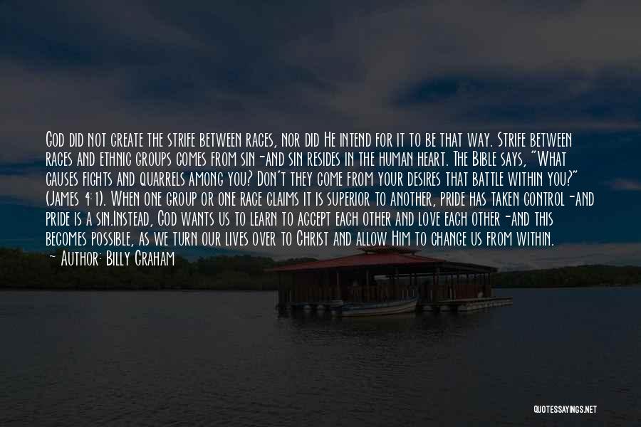 Billy Graham Quotes: God Did Not Create The Strife Between Races, Nor Did He Intend For It To Be That Way. Strife Between