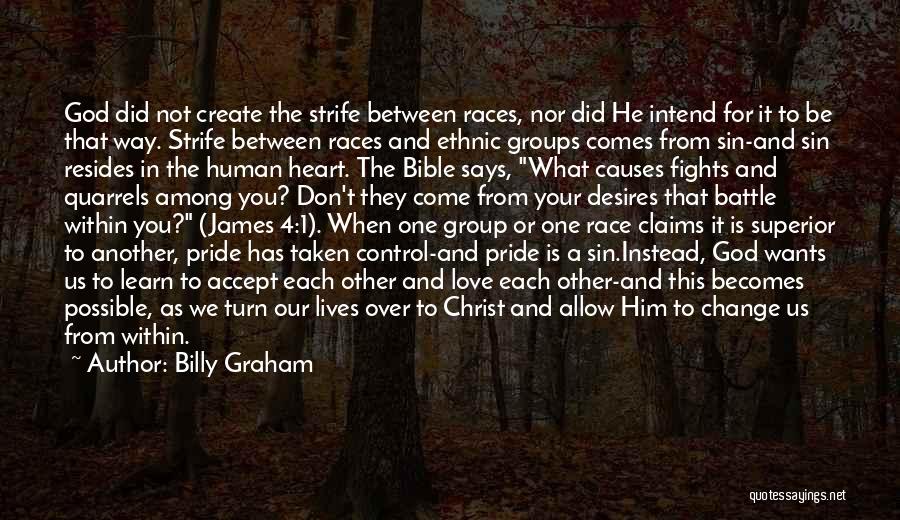 Billy Graham Quotes: God Did Not Create The Strife Between Races, Nor Did He Intend For It To Be That Way. Strife Between