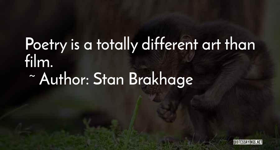 Stan Brakhage Quotes: Poetry Is A Totally Different Art Than Film.