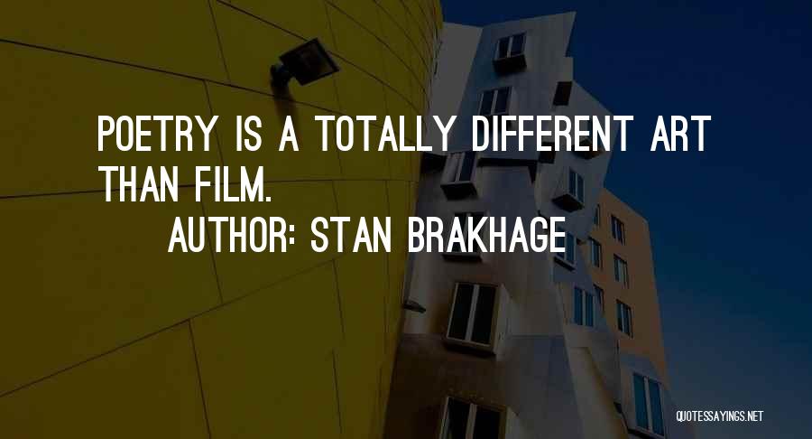 Stan Brakhage Quotes: Poetry Is A Totally Different Art Than Film.