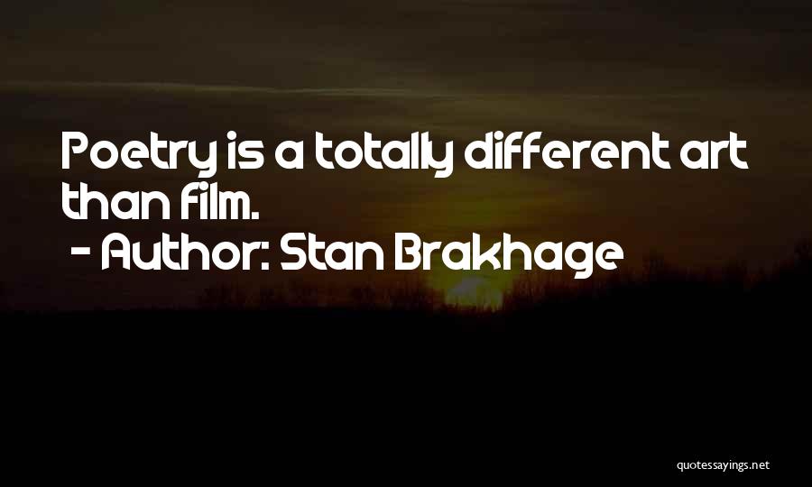 Stan Brakhage Quotes: Poetry Is A Totally Different Art Than Film.