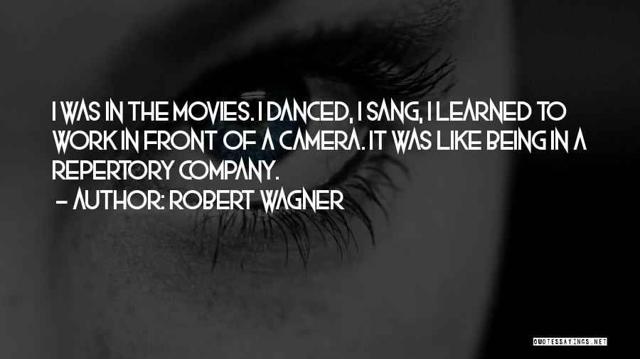 Robert Wagner Quotes: I Was In The Movies. I Danced, I Sang, I Learned To Work In Front Of A Camera. It Was