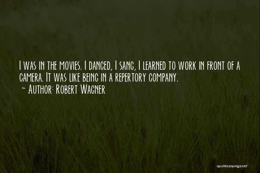 Robert Wagner Quotes: I Was In The Movies. I Danced, I Sang, I Learned To Work In Front Of A Camera. It Was