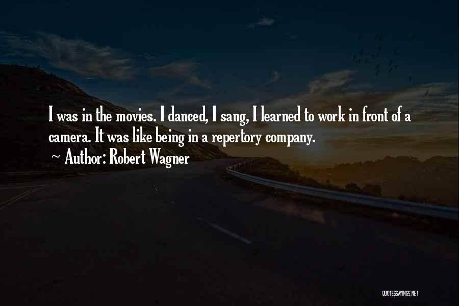 Robert Wagner Quotes: I Was In The Movies. I Danced, I Sang, I Learned To Work In Front Of A Camera. It Was