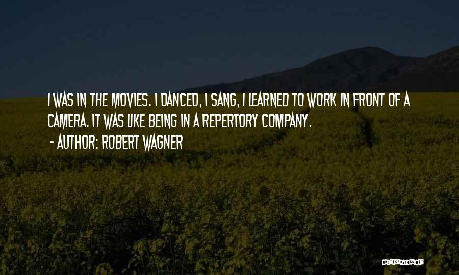 Robert Wagner Quotes: I Was In The Movies. I Danced, I Sang, I Learned To Work In Front Of A Camera. It Was