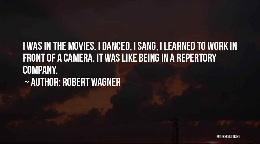 Robert Wagner Quotes: I Was In The Movies. I Danced, I Sang, I Learned To Work In Front Of A Camera. It Was