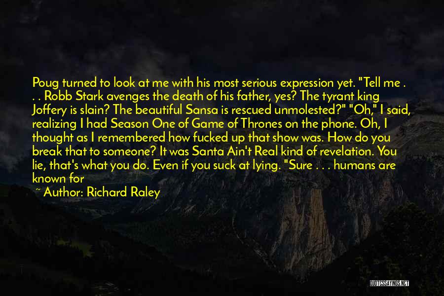Richard Raley Quotes: Poug Turned To Look At Me With His Most Serious Expression Yet. Tell Me . . . Robb Stark Avenges