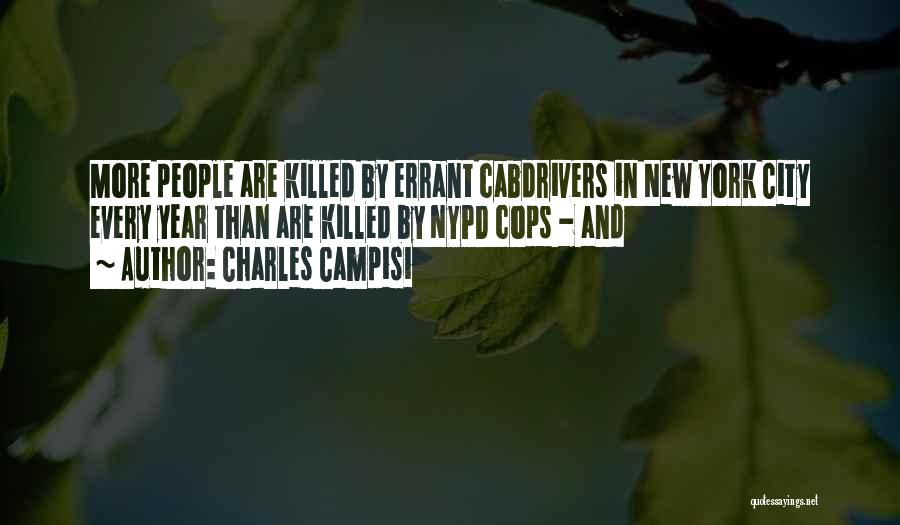 Charles Campisi Quotes: More People Are Killed By Errant Cabdrivers In New York City Every Year Than Are Killed By Nypd Cops -