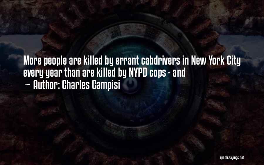 Charles Campisi Quotes: More People Are Killed By Errant Cabdrivers In New York City Every Year Than Are Killed By Nypd Cops -