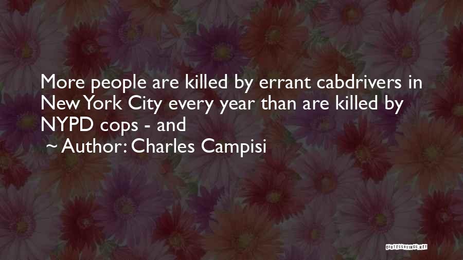 Charles Campisi Quotes: More People Are Killed By Errant Cabdrivers In New York City Every Year Than Are Killed By Nypd Cops -