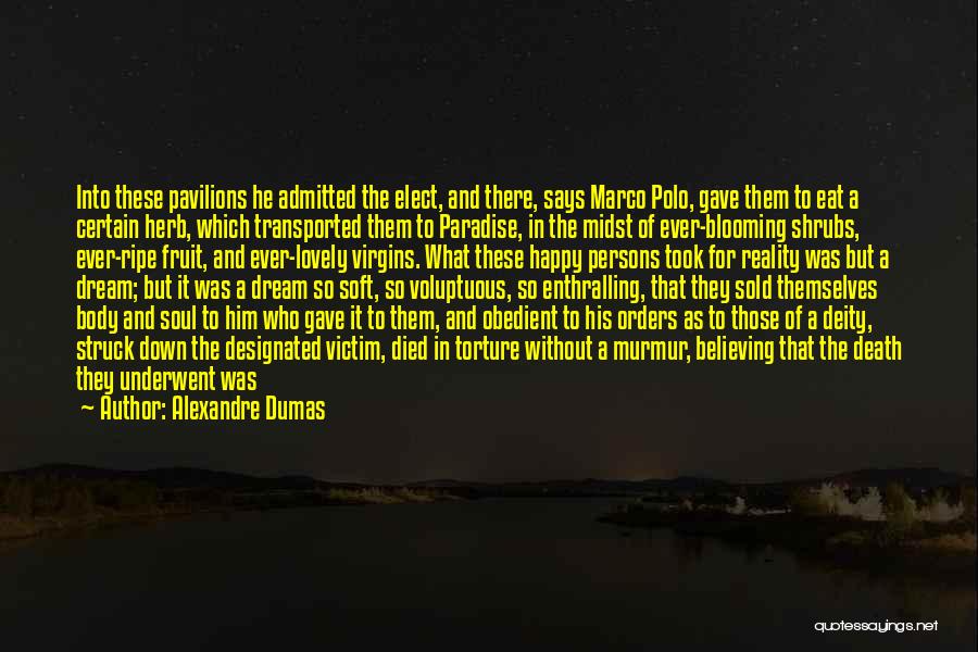 Alexandre Dumas Quotes: Into These Pavilions He Admitted The Elect, And There, Says Marco Polo, Gave Them To Eat A Certain Herb, Which