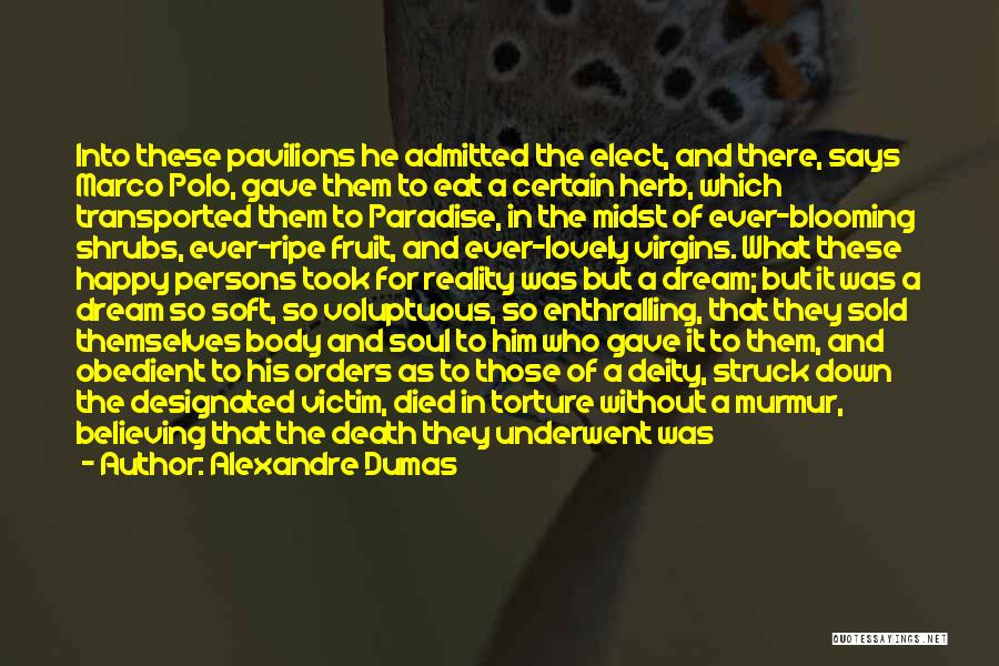 Alexandre Dumas Quotes: Into These Pavilions He Admitted The Elect, And There, Says Marco Polo, Gave Them To Eat A Certain Herb, Which