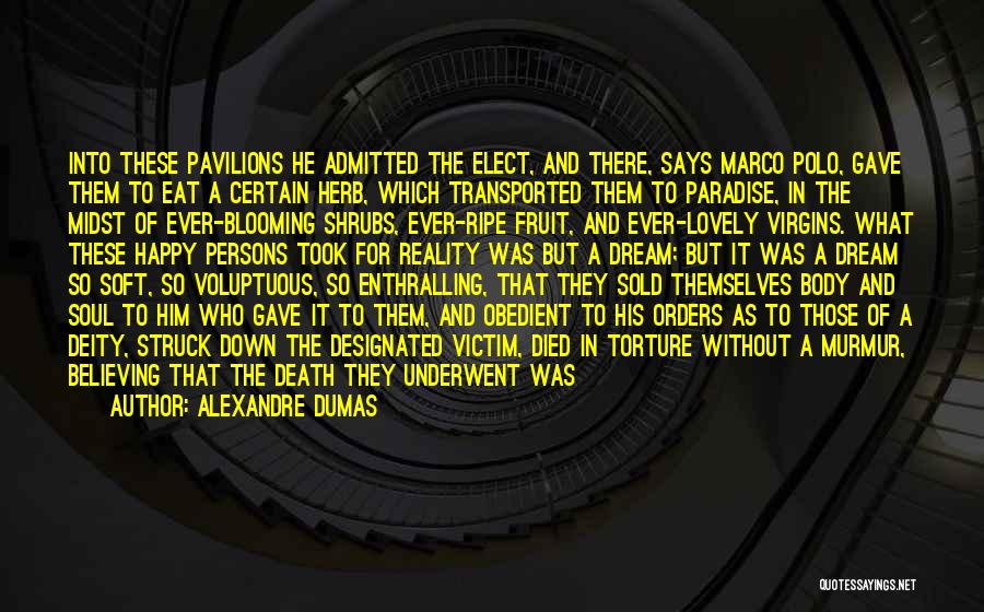 Alexandre Dumas Quotes: Into These Pavilions He Admitted The Elect, And There, Says Marco Polo, Gave Them To Eat A Certain Herb, Which