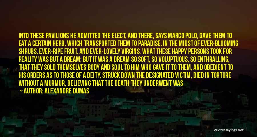 Alexandre Dumas Quotes: Into These Pavilions He Admitted The Elect, And There, Says Marco Polo, Gave Them To Eat A Certain Herb, Which