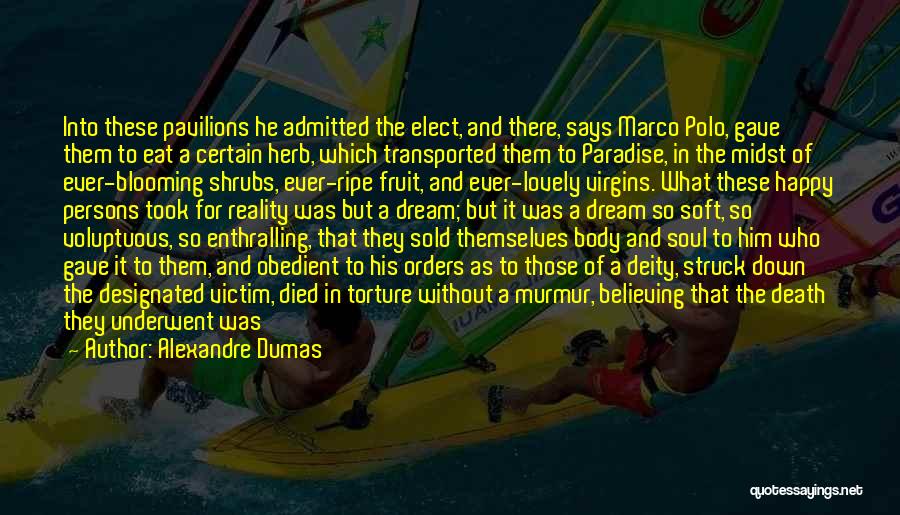 Alexandre Dumas Quotes: Into These Pavilions He Admitted The Elect, And There, Says Marco Polo, Gave Them To Eat A Certain Herb, Which